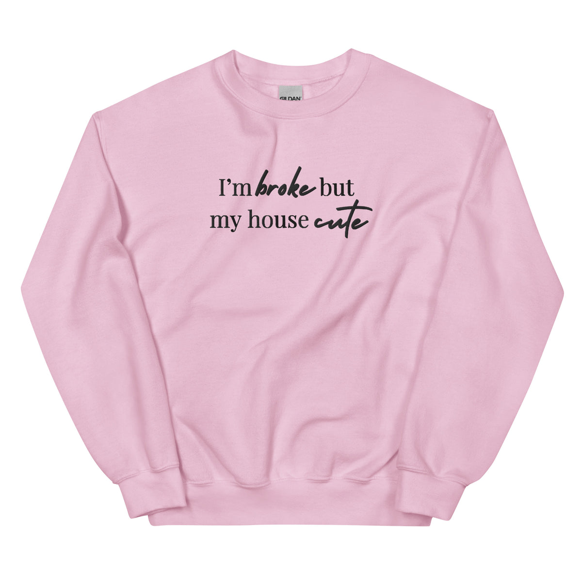 I'm Broke But My House Cute Crewneck Love, Ravin Collection Light Pink S