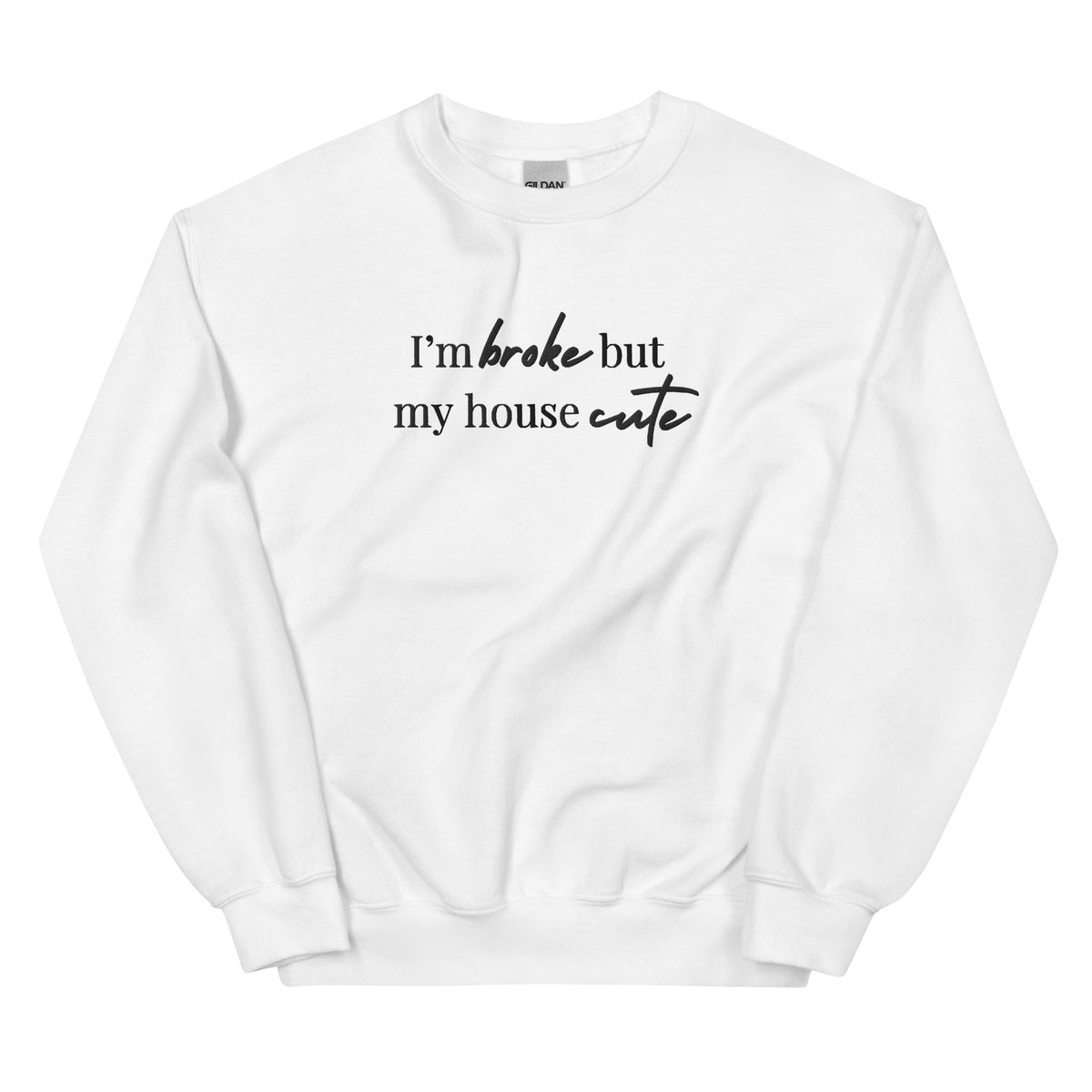 I'm Broke But My House Cute Crewneck Love, Ravin Collection White S